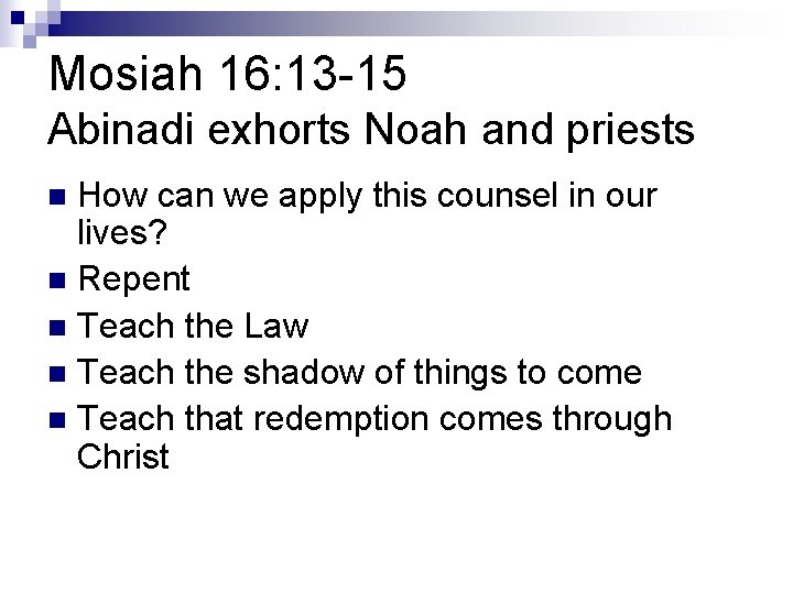 Mosiah 16: 13 -15 Abinadi exhorts Noah and priests How can we apply this