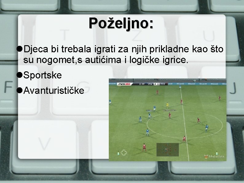 Poželjno: Djeca bi trebala igrati za njih prikladne kao što su nogomet, s autićima