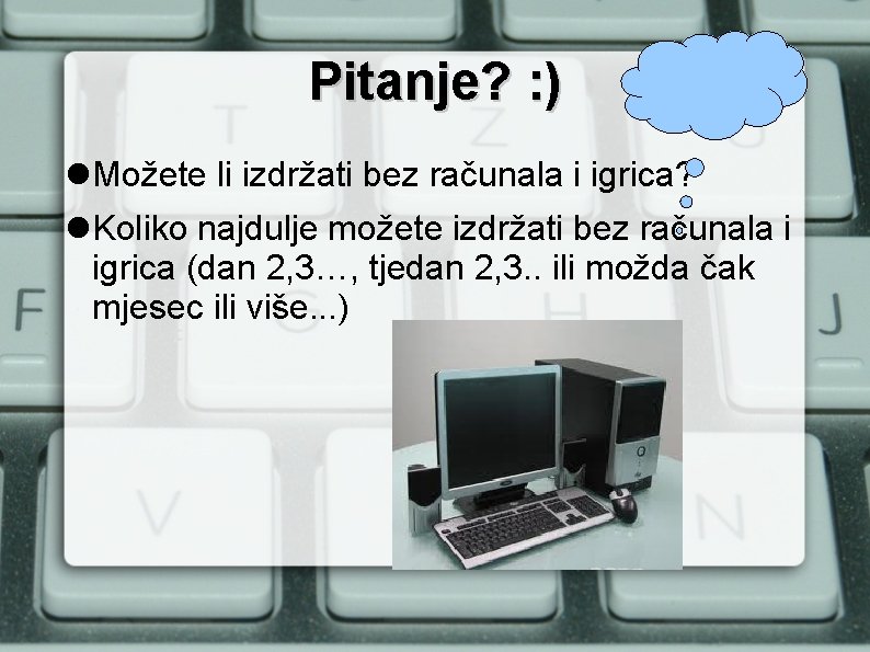 Pitanje? : ) Možete li izdržati bez računala i igrica? Koliko najdulje možete izdržati