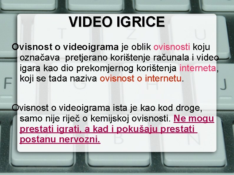 VIDEO IGRICE Ovisnost o videoigrama je oblik ovisnosti koju označava pretjerano korištenje računala i