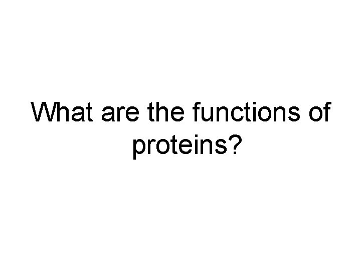 What are the functions of proteins? 