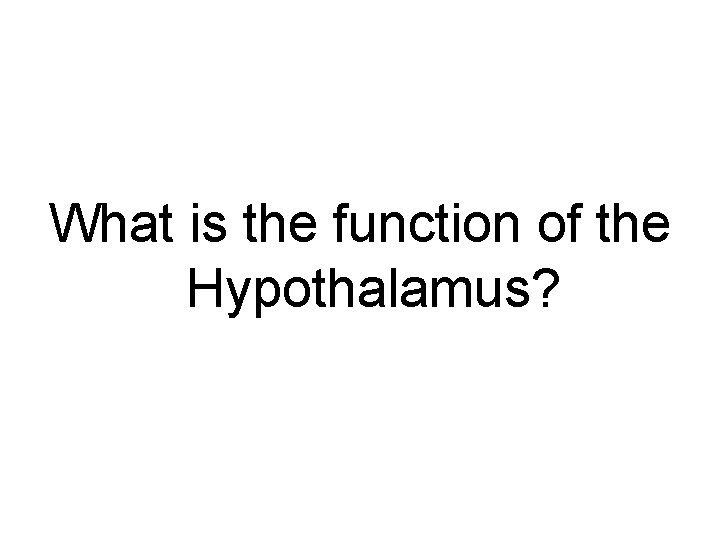 What is the function of the Hypothalamus? 
