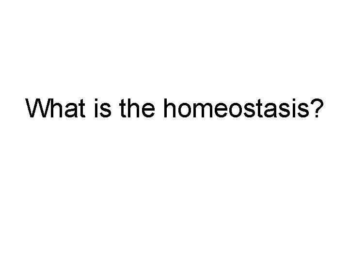 What is the homeostasis? 