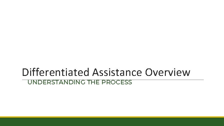 Differentiated Assistance Overview UNDERSTANDING THE PROCESS 