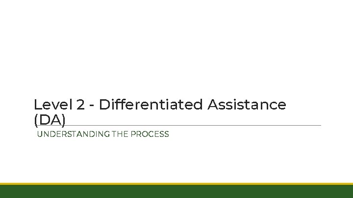 Level 2 - Differentiated Assistance (DA) UNDERSTANDING THE PROCESS 
