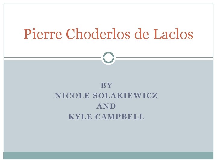 Pierre Choderlos de Laclos BY NICOLE SOLAKIEWICZ AND KYLE CAMPBELL 
