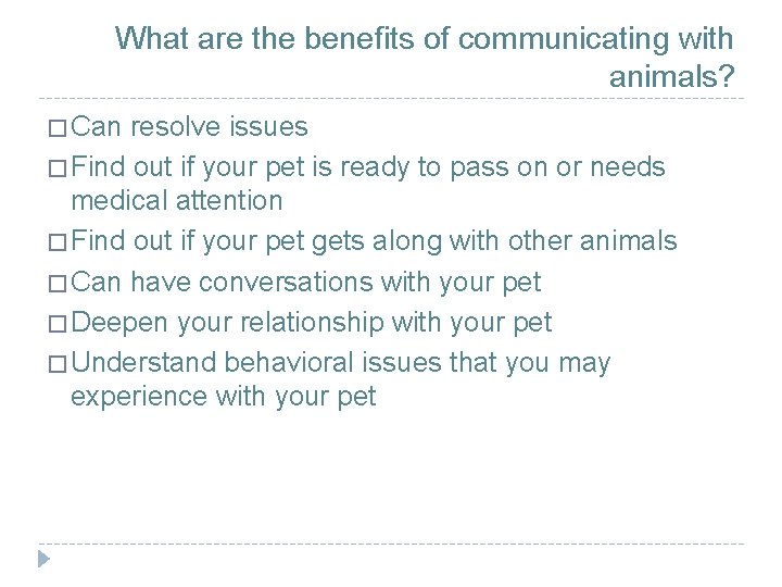 What are the benefits of communicating with animals? � Can resolve issues � Find