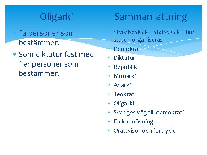 Oligarki Få personer som bestämmer. Som diktatur fast med fler personer som bestämmer. Sammanfattning