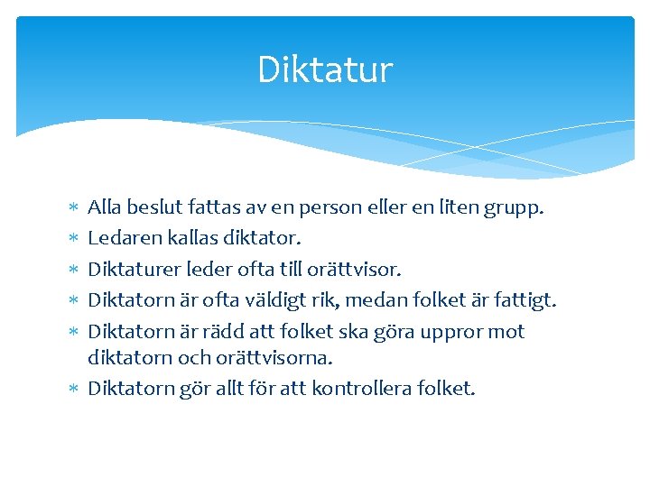 Diktatur Alla beslut fattas av en person eller en liten grupp. Ledaren kallas diktator.