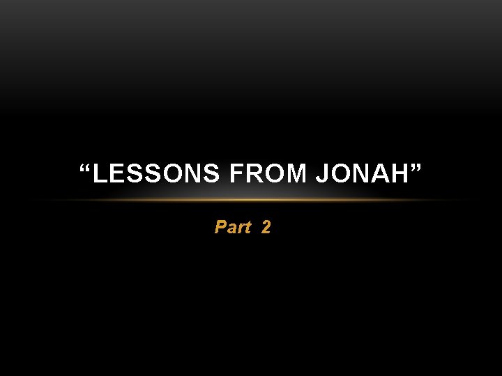 “LESSONS FROM JONAH” Part 2 