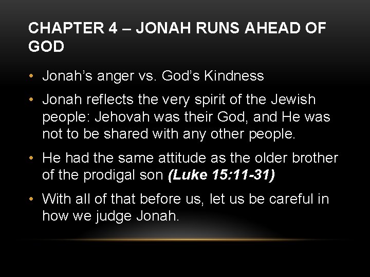 CHAPTER 4 – JONAH RUNS AHEAD OF GOD • Jonah’s anger vs. God’s Kindness