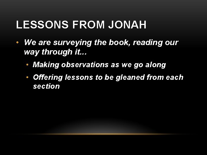 LESSONS FROM JONAH • We are surveying the book, reading our way through it.