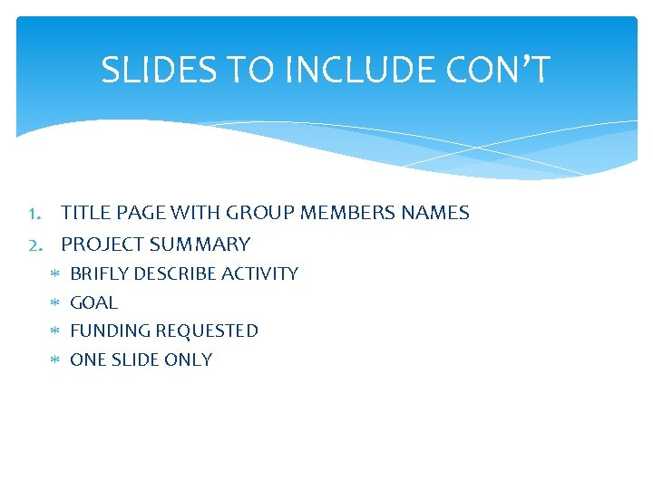 SLIDES TO INCLUDE CON’T 1. TITLE PAGE WITH GROUP MEMBERS NAMES 2. PROJECT SUMMARY
