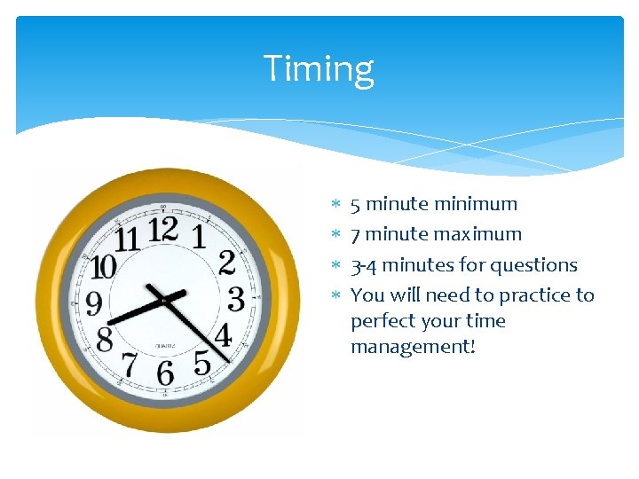 Timing 5 minute minimum 7 minute maximum 3 -4 minutes for questions You will