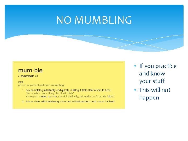 NO MUMBLING If you practice and know your stuff This will not happen 
