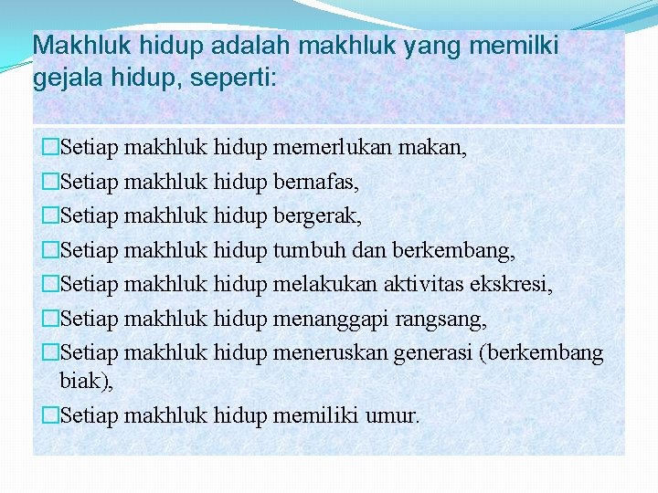 Makhluk hidup adalah makhluk yang memilki gejala hidup, seperti: �Setiap makhluk hidup memerlukan makan,