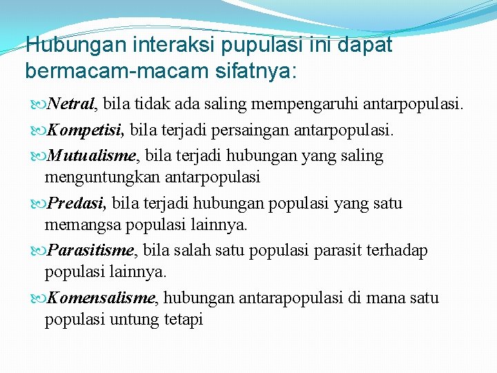 Hubungan interaksi pupulasi ini dapat bermacam-macam sifatnya: Netral, bila tidak ada saling mempengaruhi antarpopulasi.