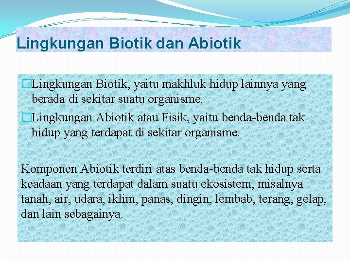 Lingkungan Biotik dan Abiotik �Lingkungan Biotik, yaitu makhluk hidup lainnya yang berada di sekitar