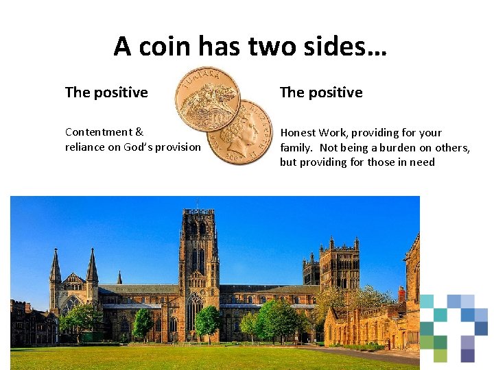 A coin has two sides… The positive Contentment & reliance on God’s provision Honest