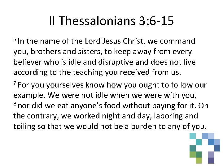 II Thessalonians 3: 6 -15 6 In the name of the Lord Jesus Christ,