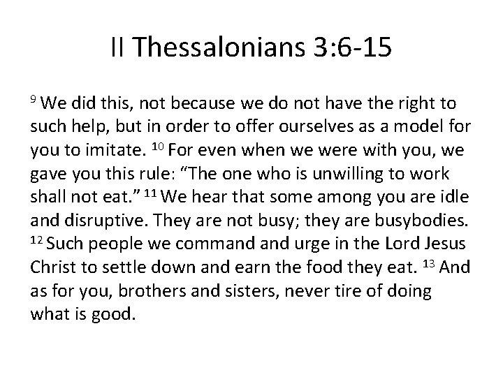 II Thessalonians 3: 6 -15 9 We did this, not because we do not