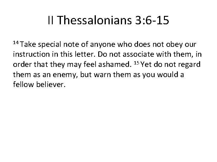 II Thessalonians 3: 6 -15 14 Take special note of anyone who does not