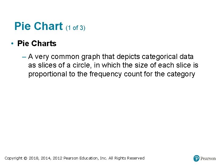 Pie Chart (1 of 3) • Pie Charts – A very common graph that