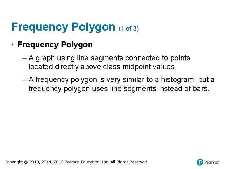 Frequency Polygon (1 of 3) • Frequency Polygon – A graph using line segments