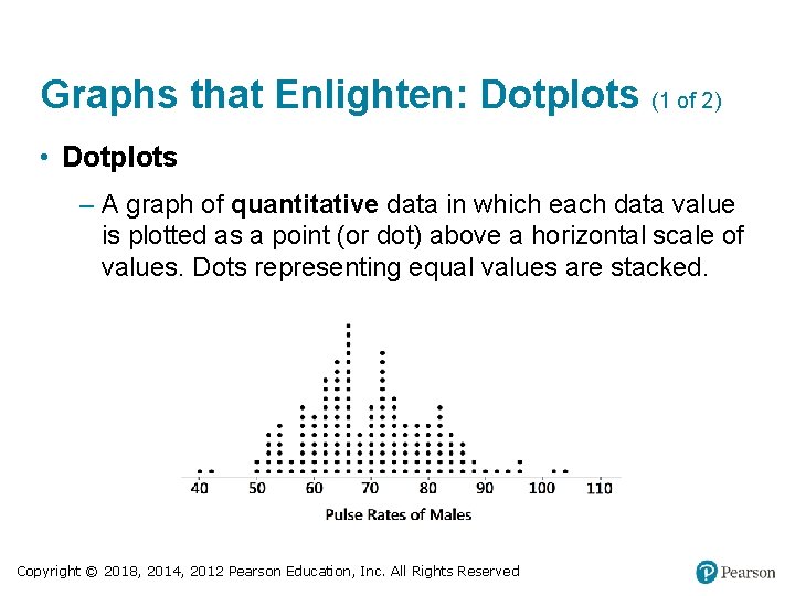 Graphs that Enlighten: Dotplots (1 of 2) • Dotplots – A graph of quantitative