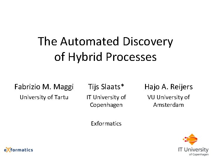 The Automated Discovery of Hybrid Processes Fabrizio M. Maggi Tijs Slaats* Hajo A. Reijers