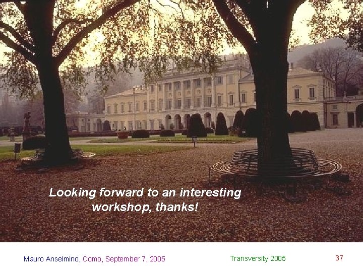 Looking forward to an interesting workshop, thanks! Mauro Anselmino, Como, September 7, 2005 Transversity