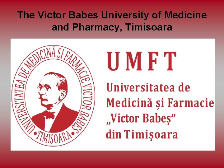 The Victor Babes University of Medicine and Pharmacy, Timisoara 