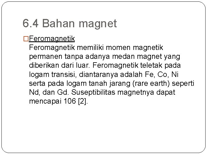 6. 4 Bahan magnet �Feromagnetik memiliki momen magnetik permanen tanpa adanya medan magnet yang