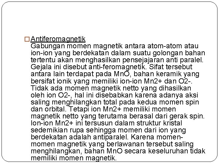 � Antiferomagnetik Gabungan momen magnetik antara atom-atom atau ion-ion yang berdekatan dalam suatu golongan