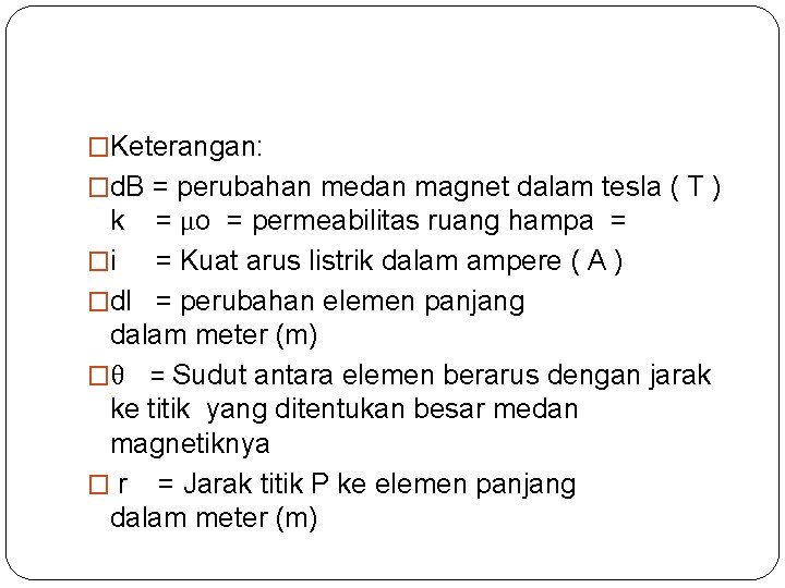 �Keterangan: �d. B = perubahan medan magnet dalam tesla ( T ) k =