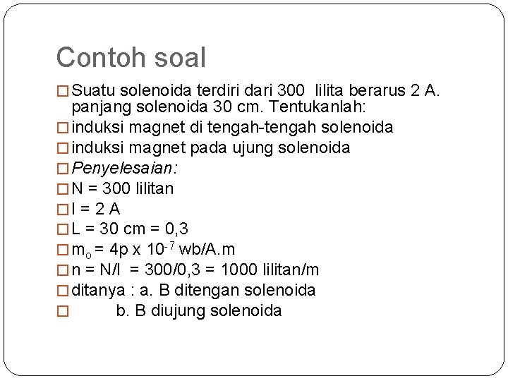 Contoh soal � Suatu solenoida terdiri dari 300 lilita berarus 2 A. panjang solenoida