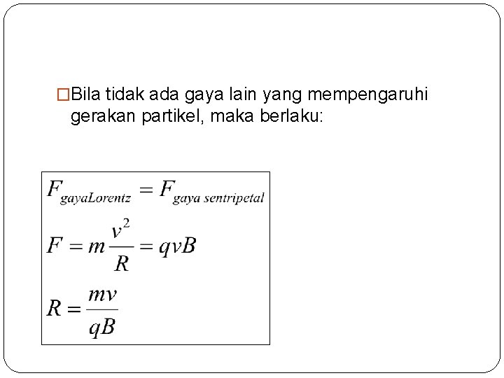 �Bila tidak ada gaya lain yang mempengaruhi gerakan partikel, maka berlaku: 