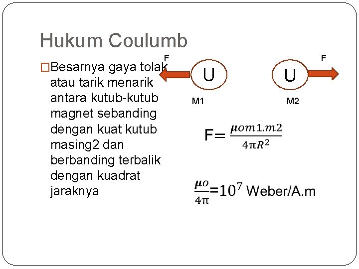 Hukum Coulumb F �Besarnya gaya tolak atau tarik menarik antara kutub-kutub magnet sebanding dengan