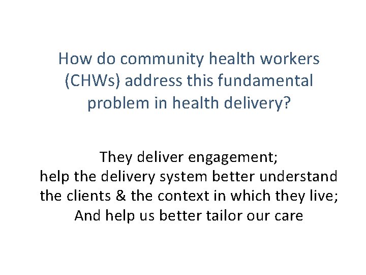 How do community health workers (CHWs) address this fundamental problem in health delivery? They