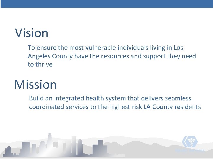 Vision To ensure the most vulnerable individuals living in Los Angeles County have the