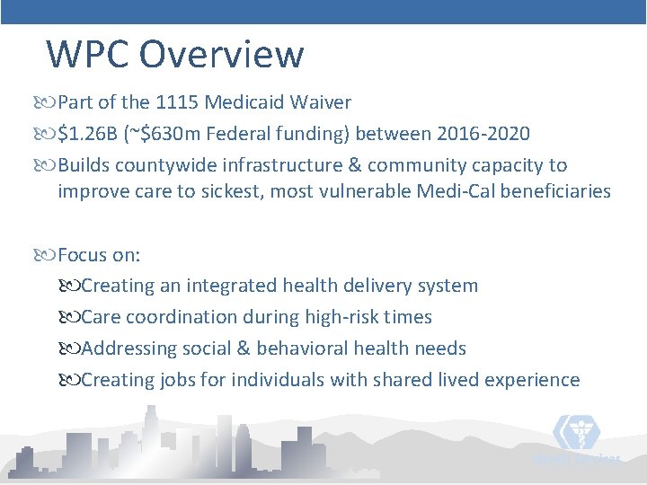 WPC Overview Part of the 1115 Medicaid Waiver $1. 26 B (~$630 m Federal