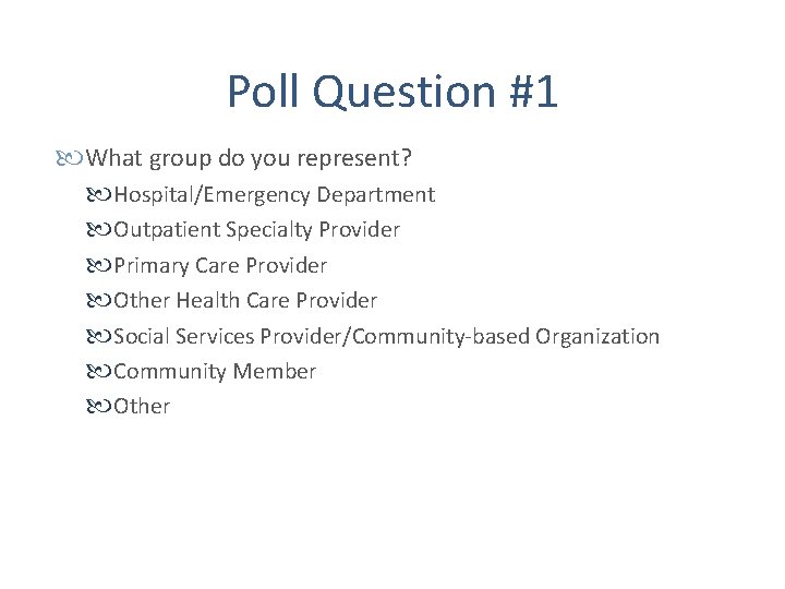 Poll Question #1 What group do you represent? Hospital/Emergency Department Outpatient Specialty Provider Primary