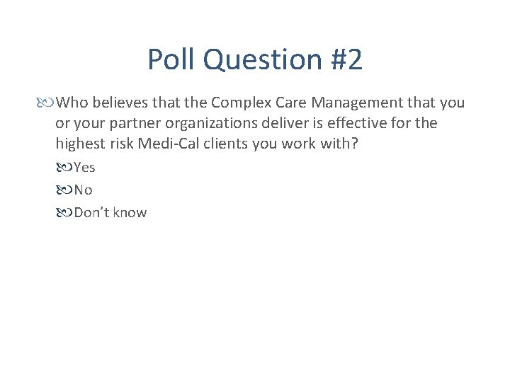 Poll Question #2 Who believes that the Complex Care Management that you or your