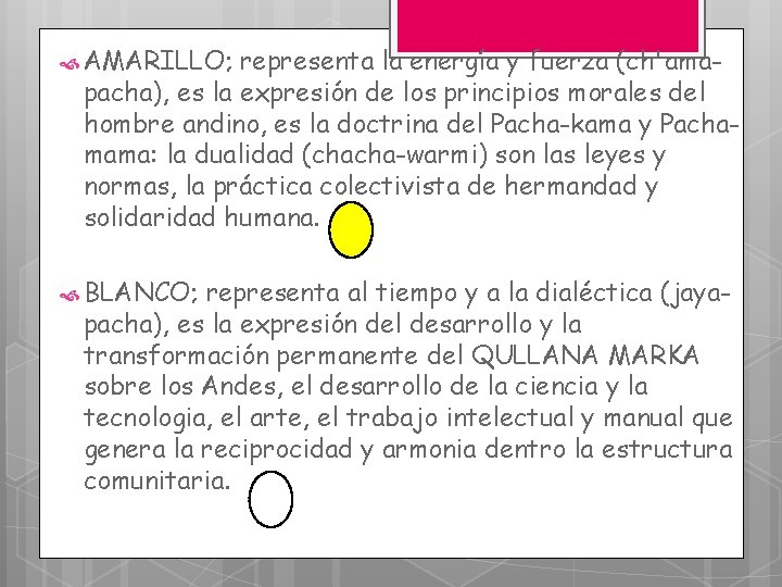  AMARILLO; representa la energía y fuerza (ch'amapacha), es la expresión de los principios