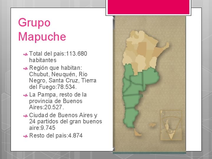 Grupo Mapuche Total del pais: 113. 680 habitantes Región que habitan: Chubut, Neuquén, Rio