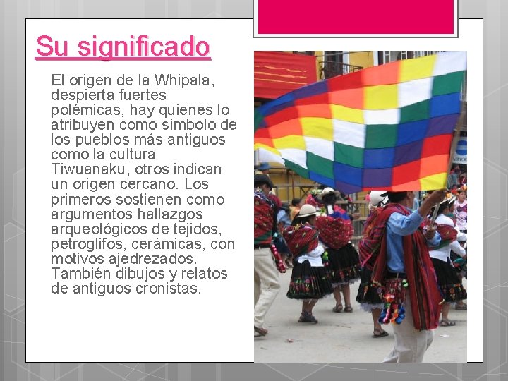 Su significado El origen de la Whipala, despierta fuertes polémicas, hay quienes lo atribuyen