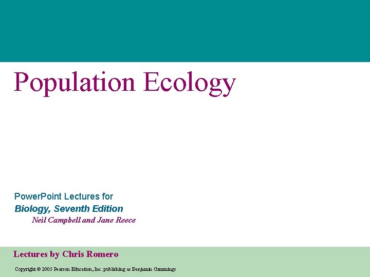 Population Ecology Power. Point Lectures for Biology, Seventh Edition Neil Campbell and Jane Reece