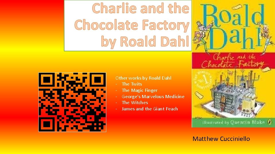 Charlie and the Chocolate Factory by Roald Dahl Other works by Roald Dahl -