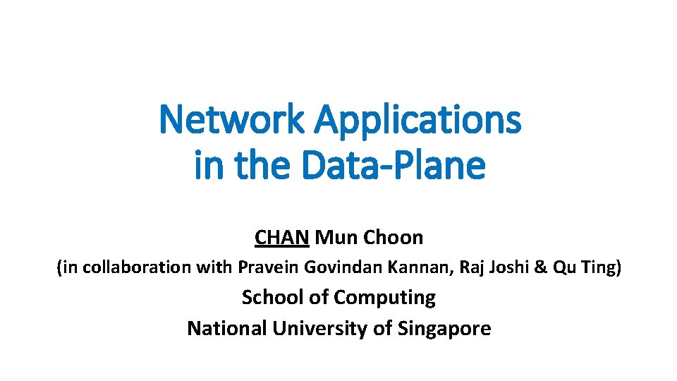 Network Applications in the Data-Plane CHAN Mun Choon (in collaboration with Pravein Govindan Kannan,