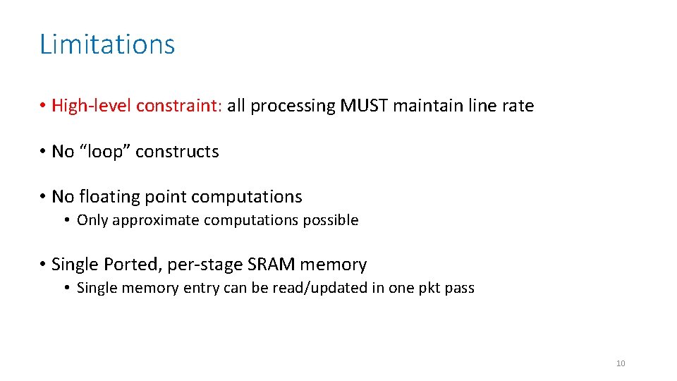 Limitations • High-level constraint: all processing MUST maintain line rate • No “loop” constructs